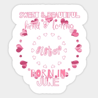 Sweet, Beautiful, Kind Loving Sister Born in June Sticker